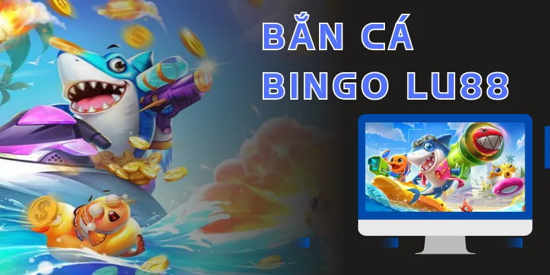 Trải nghiệm săn cá Bingo trên nhà cái LU88 hấp dẫn