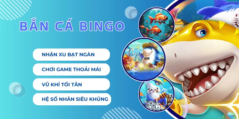 Bắn Cá Bingo - Game Săn Mồi Đổi Xu Vàng Hấp Dẫn 2025