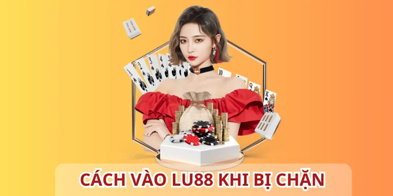 Khắc phục lỗi bị chặn link nhà cái LU88 nhanh chóng nhất