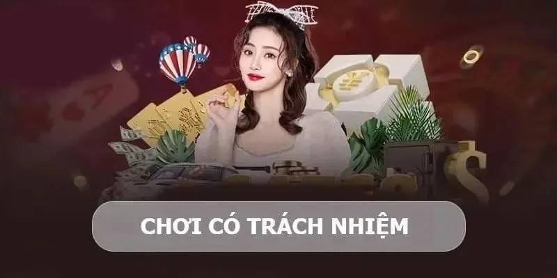 Độ tuổi đúng quy định đảm bảo người chơi luôn chơi có trách nhiệm